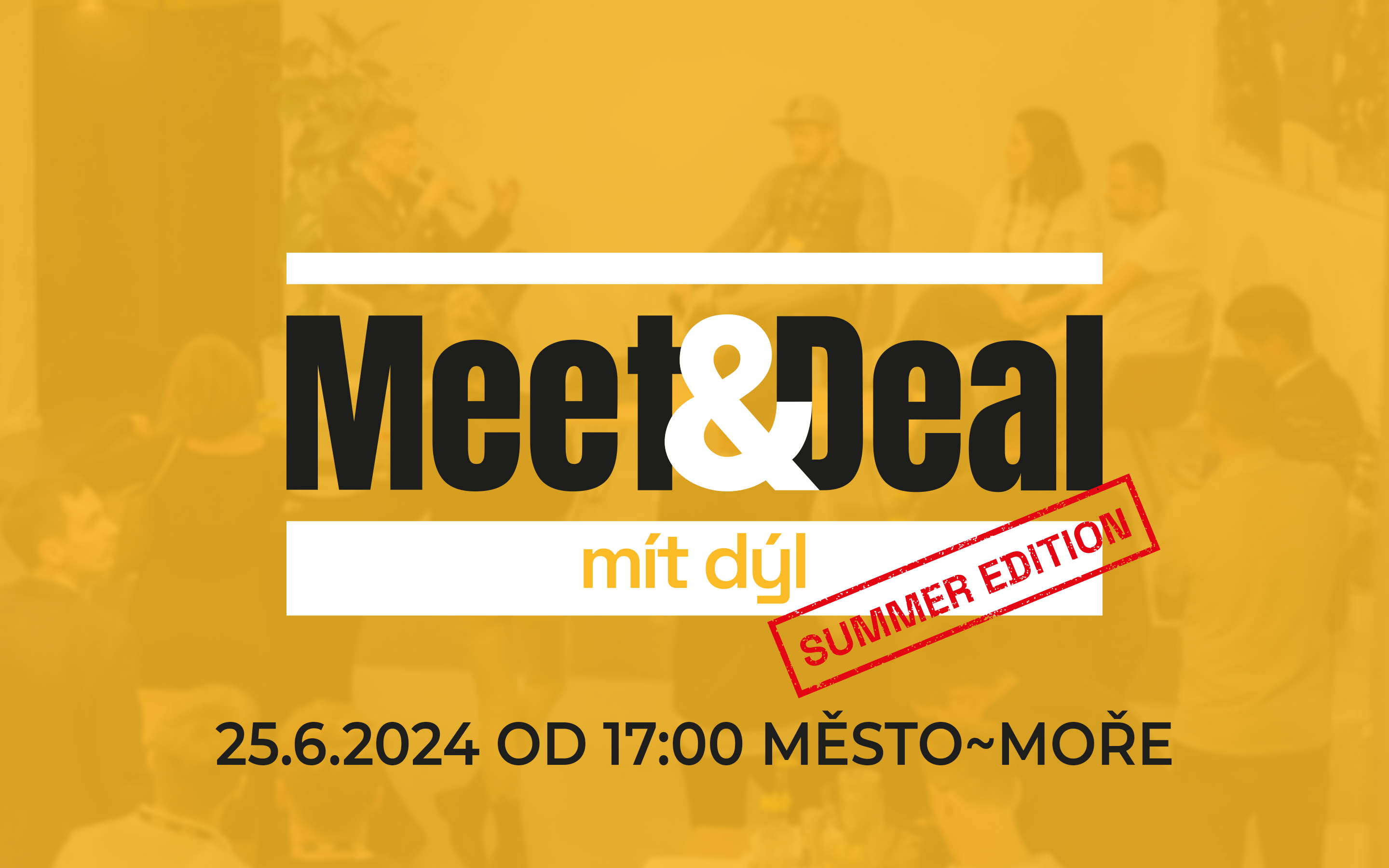 Meet&Deal Summer Edition: Letní vibes, networking a afterparty do půl čtvrté